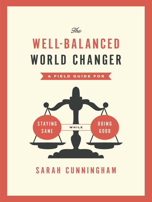 Title details for The Well-Balanced World Changer by Sarah Cunningham - Available